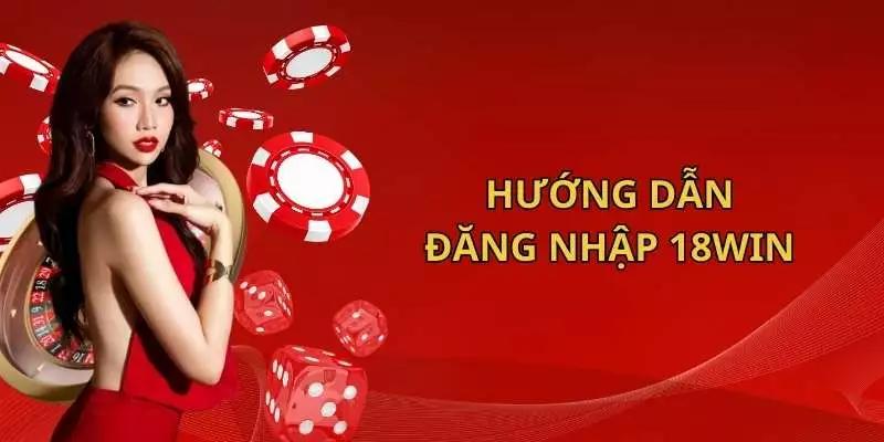 Các bước truy cập tài khoản 18win